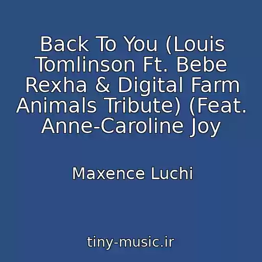 کاور آهنگ Back To You (Louis Tomlinson Ft. Bebe Rexha & Digital Farm Animals Tribute) (Feat. Anne-Caroline Joy از Maxence Luchi