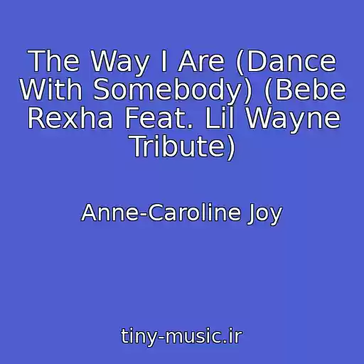 کاور آهنگ The Way I Are (Dance With Somebody) (Bebe Rexha Feat. Lil Wayne Tribute) از Anne-Caroline Joy