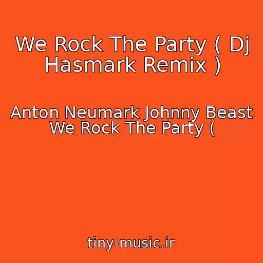 کاور آهنگ We Rock The Party ( Dj Hasmark Remix ) از Anton Neumark Johnny Beast We Rock The Party (