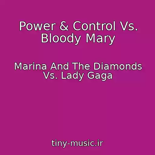 کاور آهنگ Power & Control Vs. Bloody Mary از Marina And The Diamonds Vs. Lady Gaga