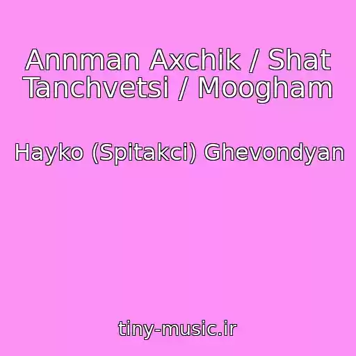 کاور آهنگ Annman Axchik / Shat Tanchvetsi / Moogham از Hayko (Spitakci) Ghevondyan