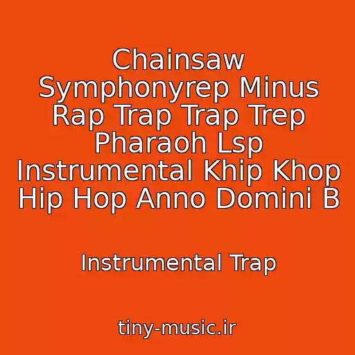 کاور آهنگ Chainsaw Symphonyrep Minus Rap Trap Trap Trep Pharaoh Lsp Instrumental Khip Khop Hip Hop Anno Domini B از Instrumental Trap