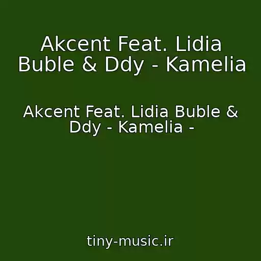 کاور آهنگ Akcent Feat. Lidia Buble & Ddy - Kamelia از Akcent Feat. Lidia Buble & Ddy - Kamelia -