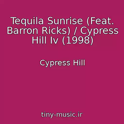 کاور آهنگ Tequila Sunrise (Feat. Barron Ricks) / Cypress Hill Iv (1998) از Cypress Hill
