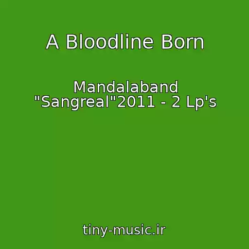 کاور آهنگ A Bloodline Born از Mandalaband "Sangreal"2011 - 2 Lp's