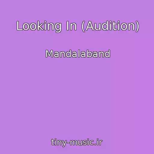 کاور آهنگ Looking In (Audition) از Mandalaband