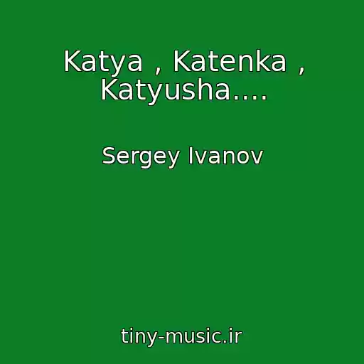 کاور آهنگ Katya , Katenka , Katyusha.... از Sergey Ivanov