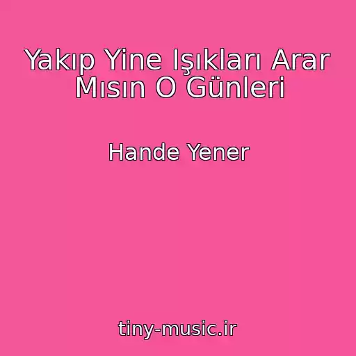 کاور آهنگ Yakıp Yine Işıkları Arar Mısın O Günleri از Hande Yener
