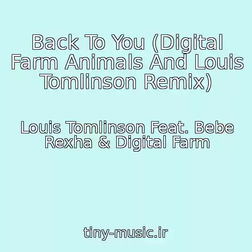 کاور آهنگ Back To You (Digital Farm Animals And Louis Tomlinson Remix) از Louis Tomlinson Feat. Bebe Rexha & Digital Farm