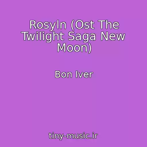 کاور آهنگ Rosyln (Ost The Twilight Saga New Moon) از Bon Iver