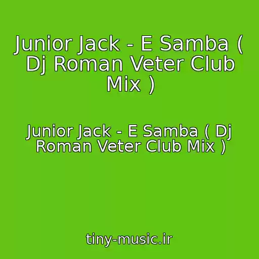 کاور آهنگ Junior Jack - E Samba ( Dj Roman Veter Club Mix ) از Junior Jack - E Samba ( Dj Roman Veter Club Mix )
