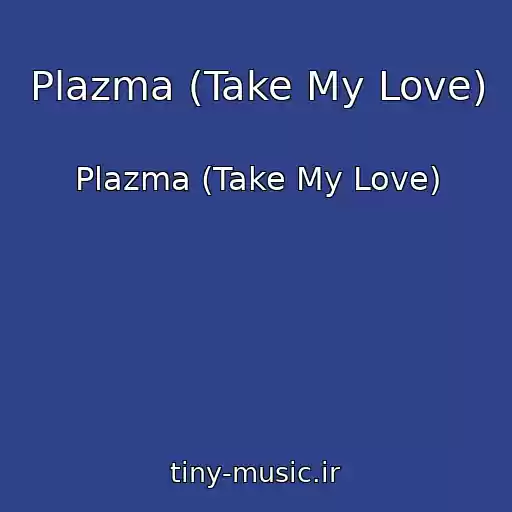 کاور آهنگ Plazma (Take My Love) از Plazma (Take My Love)