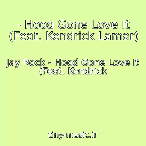 کاور آهنگ - Hood Gone Love It (Feat. Kendrick Lamar) از Jay Rock - Hood Gone Love It (Feat. Kendrick