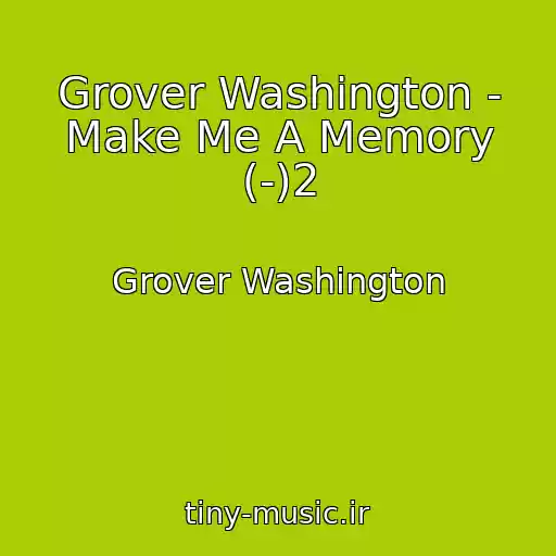 کاور آهنگ Grover Washington - Make Me A Memory (-)2 از Grover Washington