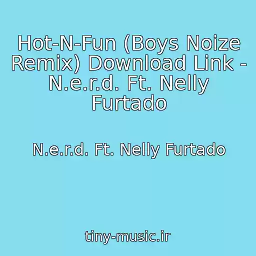 کاور آهنگ Hot-N-Fun (Boys Noize Remix) Download Link -  N.e.r.d. Ft. Nelly Furtado از N.e.r.d. Ft. Nelly Furtado