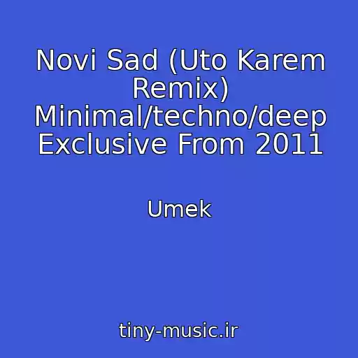 کاور آهنگ Novi Sad (Uto Karem Remix) Minimal/techno/deep Exclusive From 2011 از Umek