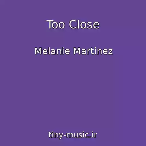 کاور آهنگ Too Close از Melanie Martinez