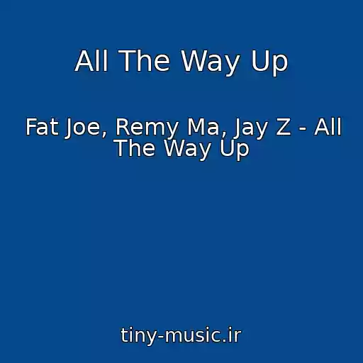 کاور آهنگ All The Way Up از Fat Joe, Remy Ma, Jay Z - All The Way Up