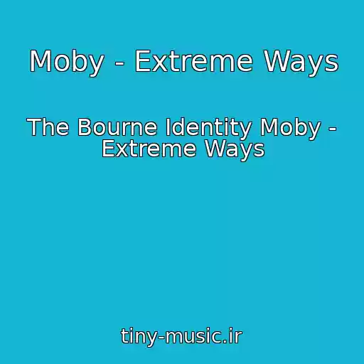 کاور آهنگ Moby - Extreme Ways از The Bourne Identity Moby - Extreme Ways