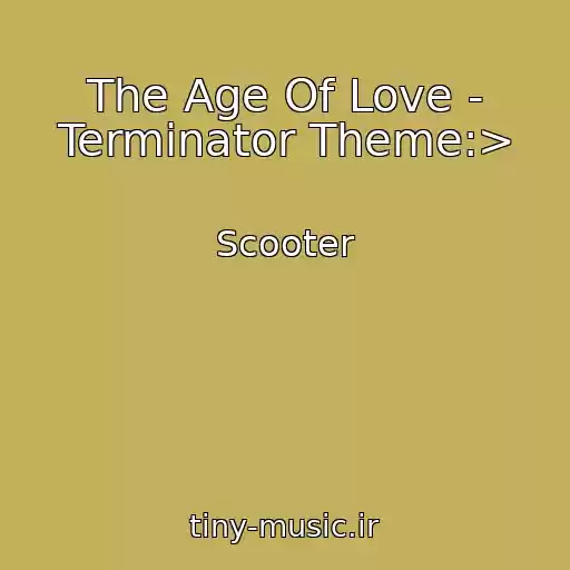 کاور آهنگ The Age Of Love - Terminator Theme:> از Scooter