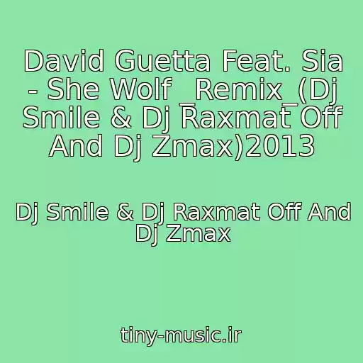 کاور آهنگ David Guetta Feat. Sia - She Wolf _Remix_(Dj Smile & Dj Raxmat Off And Dj Zmax)2013 از Dj Smile & Dj Raxmat Off And Dj Zmax