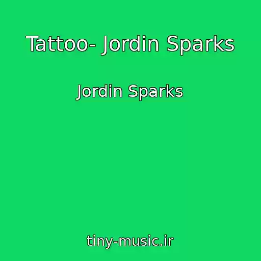 کاور آهنگ Tattoo- Jordin Sparks از Jordin Sparks