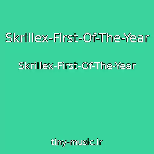 کاور آهنگ Skrillex-First-Of-The-Year از Skrillex-First-Of-The-Year