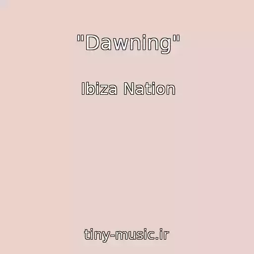 کاور آهنگ "Dawning" از Ibiza Nation