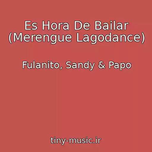 کاور آهنگ Es Hora De Bailar (Merengue Lagodance) از Fulanito, Sandy & Papo