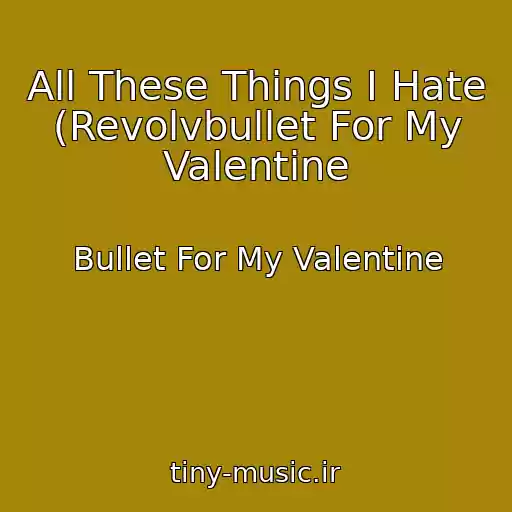 کاور آهنگ All These Things I Hate (Revolvbullet For My Valentine از Bullet For My Valentine