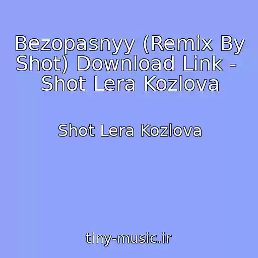 کاور آهنگ Bezopasnyy (Remix By Shot) Download Link -  Shot Lera Kozlova از Shot Lera Kozlova