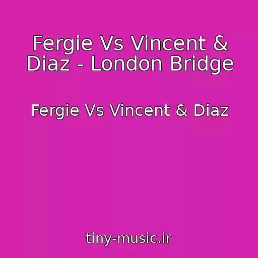 کاور آهنگ Fergie Vs Vincent & Diaz - London Bridge از Fergie Vs Vincent & Diaz