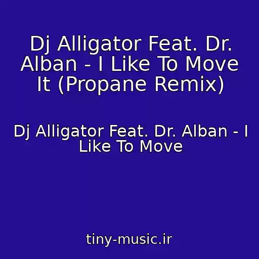 کاور آهنگ Dj Alligator Feat. Dr. Alban - I Like To Move It (Propane Remix) از Dj Alligator Feat. Dr. Alban - I Like To Move