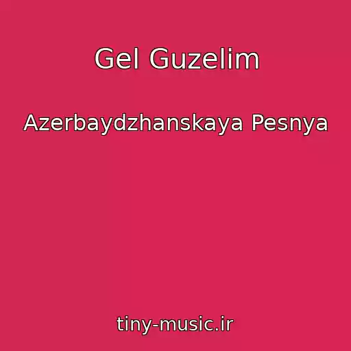 کاور آهنگ Gel Guzelim از Azerbaydzhanskaya Pesnya