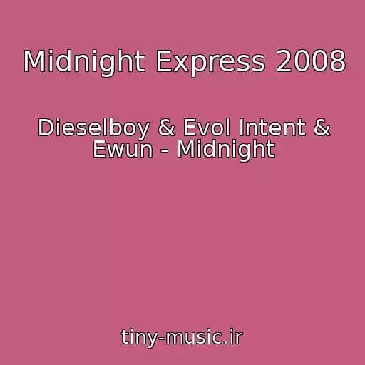 کاور آهنگ Midnight Express 2008 از Dieselboy & Evol Intent & Ewun - Midnight
