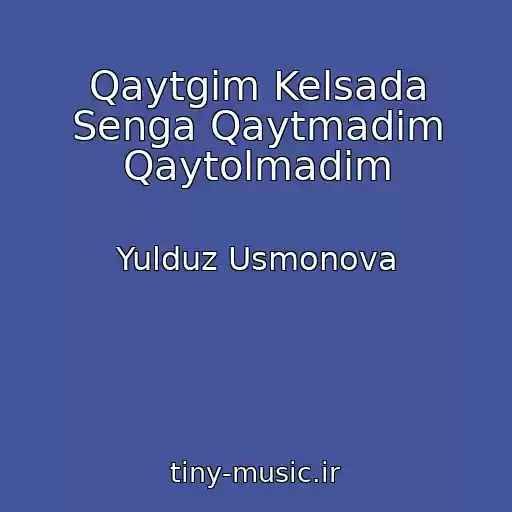 کاور آهنگ Qaytgim Kelsada Senga Qaytmadim Qaytolmadim از Yulduz Usmonova