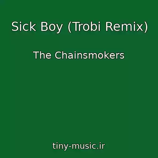 کاور آهنگ Sick Boy (Trobi Remix) از The Chainsmokers
