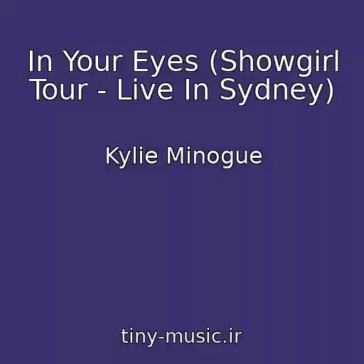 کاور آهنگ In Your Eyes (Showgirl Tour - Live In Sydney) از Kylie Minogue