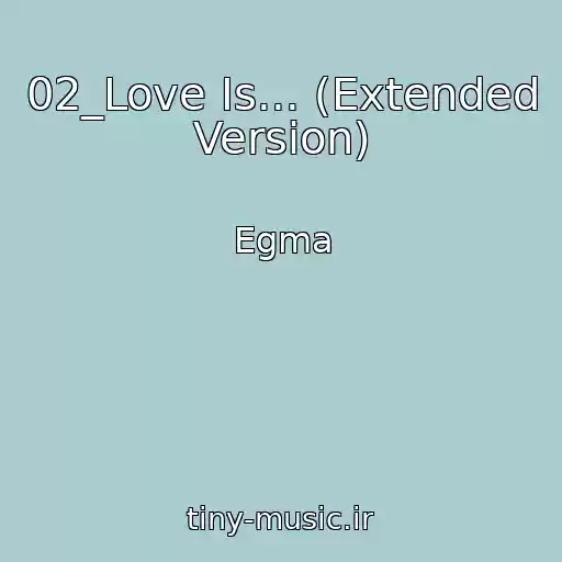 کاور آهنگ 02_Love Is... (Extended Version) از Egma