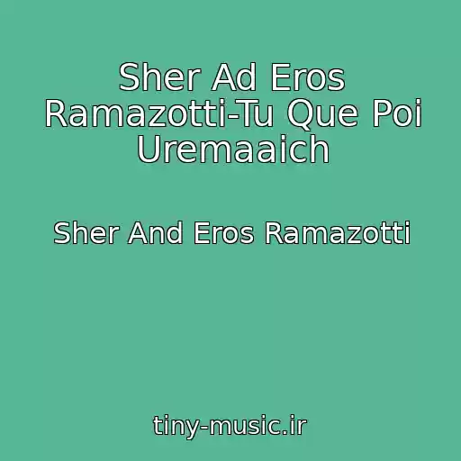 کاور آهنگ Sher Ad Eros Ramazotti-Tu Que Poi Uremaaich از Sher And Eros Ramazotti
