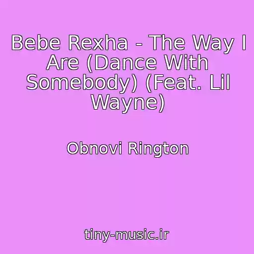 کاور آهنگ Bebe Rexha - The Way I Are (Dance With Somebody) (Feat. Lil Wayne) از Obnovi Rington
