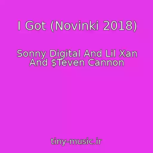کاور آهنگ I Got (Novinki 2018) از Sonny Digital And Lil Xan And $Teven Cannon