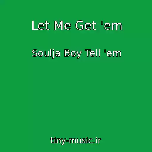 کاور آهنگ Let Me Get 'em از Soulja Boy Tell 'em