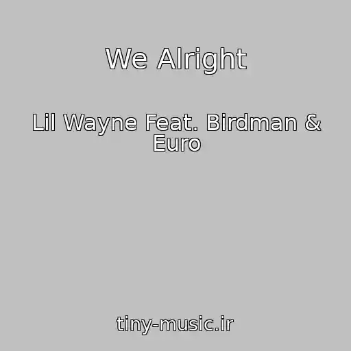 کاور آهنگ We Alright از Lil Wayne Feat. Birdman & Euro