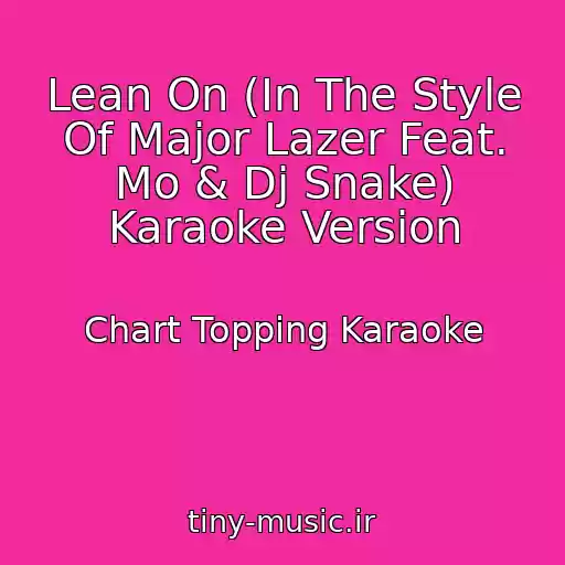 کاور آهنگ Lean On (In The Style Of Major Lazer Feat. Mo & Dj Snake) Karaoke Version از Chart Topping Karaoke