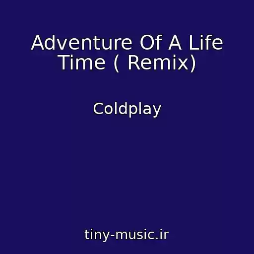 کاور آهنگ Adventure Of A Life Time ( Remix) از Coldplay