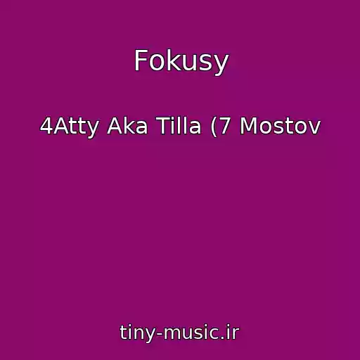کاور آهنگ Fokusy از 4Atty Aka Tilla (7 Mostov
