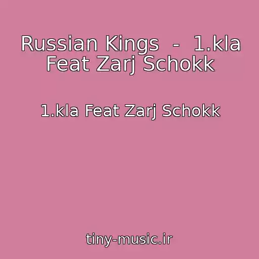 کاور آهنگ Russian Kings  -  1.kla Feat Zarj Schokk از 1.kla Feat Zarj Schokk