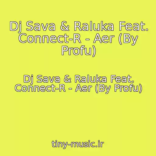 کاور آهنگ Dj Sava & Raluka Feat. Connect-R - Aer (By Profu) از Dj Sava & Raluka Feat. Connect-R - Aer (By Profu)