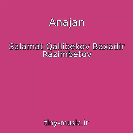 کاور آهنگ Anajan از Salamat Qallibekov Baxadir Razimbetov